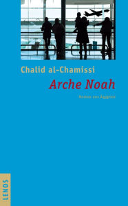 Title: Arche Noah: Roman aus Ägypten, Author: Chalid al-Chamissi