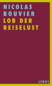 Title: Lob der Reiselust, Author: Nicolas Bouvier