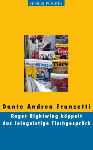 Title: Roger Rightwing köppelt das feingeistige Tischgespräch, Author: Dante Andrea Franzetti