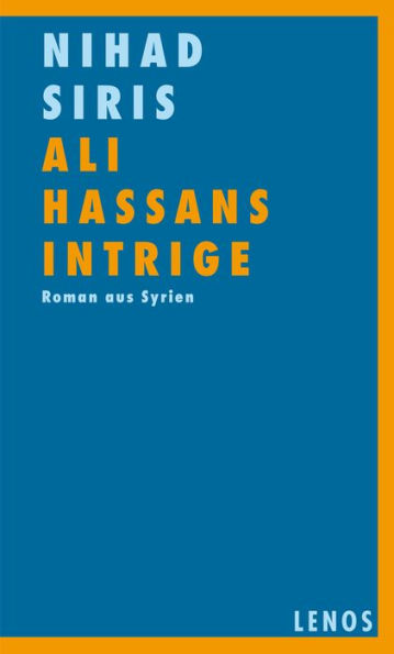 Ali Hassans Intrige: Roman aus Syrien