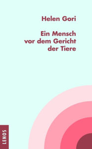 Title: Ein Mensch vor dem Gericht der Tiere, Author: Helen Gori