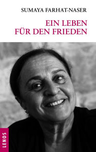 Title: Ein Leben für den Frieden: Lesebuch aus Palästina, Author: Sumaya Farhat-Naser