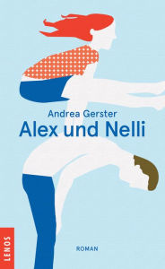 Title: Alex und Nelli: Roman, Author: Andrea Gerster