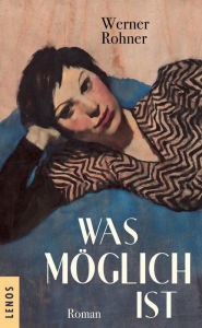 Title: Was möglich ist: Roman, Author: Werner Rohner