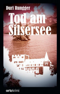 Title: Tod am Silsersee, Author: Duri Rungger