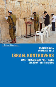 Title: Israel kontrovers: Eine theologisch-politische Standortbestimmung, Author: Peter Bingel