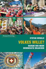 Title: Volkes Wille?: Warum wir mehr Demokratie brauchen, Author: Stefan Howald