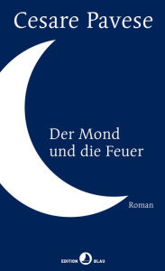Title: Der Mond und die Feuer: Roman, Author: Cesare Pavese