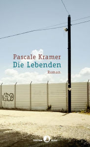 Title: Die Lebenden: Roman, Author: Pascale Kramer