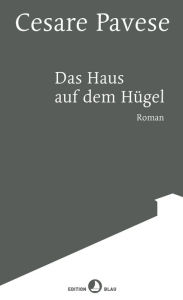 Title: Das Haus auf dem Hügel: Roman, Author: Cesare Pavese