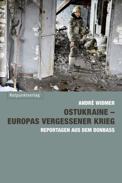 Ostukraine - Europas vergessener Krieg: Reportagen aus dem Donbass