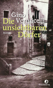 Title: Die unsichtbaren Dörfer: Roman, Author: Gino Vermicelli