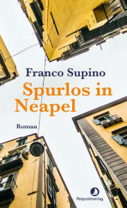 Title: Spurlos in Neapel: Roman, Author: Franco Supino