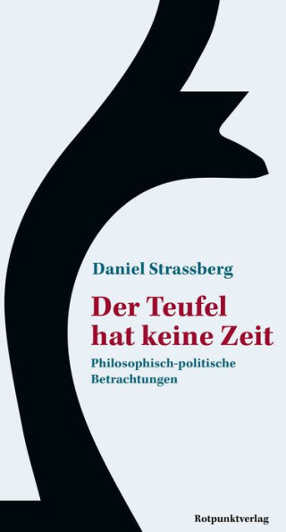 Der Teufel hat keine Zeit: Philosophisch-politische Betrachtungen