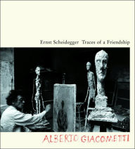 Title: Traces of a Friendship: Alberto Giacometti, Author: Ernst Scheidegger