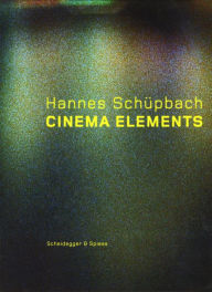 Title: Hannes Schupbach. Cinema Elements: Films, Paintings and Performances 1989-2008, Author: Eleonore Frey