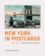 Title: New York in Postcards 1880-1980: The Andreas Adam Collection, Author: Thomas Kramer