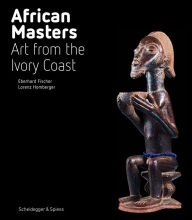 Title: African Masters: Art from the Ivory Coast, Author: the Museum Rietberg