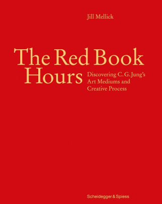 The Red Book Hours Discovering C G Jung S Art Mediums And Creative Process By Jill Mellick Hardcover Barnes Noble