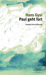 Title: Paul geht fort: Facetten eines Aufbruchs, Author: Hans Gysi