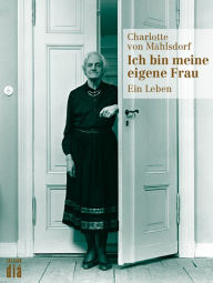 Title: Ich bin meine eigene Frau: Ein Leben, Author: Charlotte von Mahlsdorf