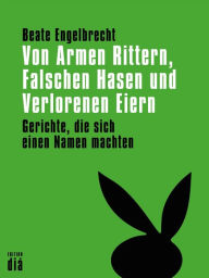 Title: Von Armen Rittern, Falschen Hasen und Verlorenen Eiern: Gerichte, die sich einen Namen machten, Author: Beate Engelbrecht