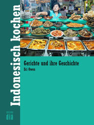 Title: Indonesisch kochen: Gerichte und ihre Geschichte, Author: Sri Owen