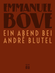 Title: Ein Abend bei André Blutel: Roman, Author: Emmanuel Bove