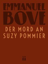 Title: Der Mord an Suzy Pommier: Kriminalroman, Author: Emmanuel Bove