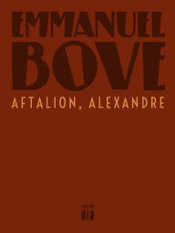 Title: Aftalion, Alexandre: Erzählung, Author: Emmanuel Bove