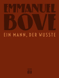 Title: Ein Mann, der wusste: Roman, Author: Emmanuel Bove