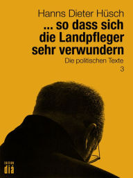 Title: ... so dass sich die Landpfleger sehr verwundern: Die politischen Texte, Author: Hanns Dieter Hüsch