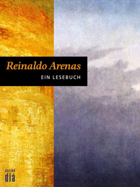 Reinaldo Arenas: Ein Lesebuch: Mit Texten von Ottmar Ette und einer Bibliografie