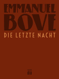 Title: Die letzte Nacht: Roman, Author: Emmanuel Bove