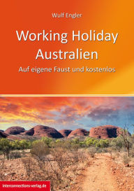 Title: Working Holiday Australien - Auf eigene Faust und kostenlos: Reisevorbereitung, Gepäck, Autokauf, Versicherung, Steuernummer und 1000 Tipps, Author: Wulf Engler