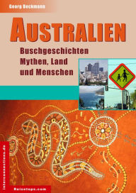 Title: Australien - Buschgeschichten, Mythen, Land und Menschen: Eindrücke, Stimmungen und Hintergründe - Impressionen aus Australien, Author: Georg Beckmann