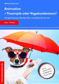 Title: Animation - Traumjob oder Vagabundentum?: Morgenmeeting, Nachtproben und glühende Kurven, Author: Michael Oschmann