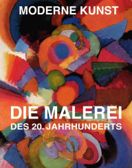 Title: Moderne Kunst - Die Malerei des 20. Jahrhunderts, Author: SERGES Medien