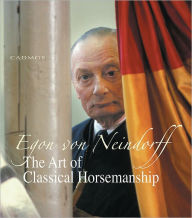 Title: The Art of Classical Horsemanship, Author: Egon von Neindorff