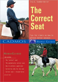 Title: Correct Seat: Tips for Riders on How to Achieve Better Balance, Author: Ina G. Sommermeier