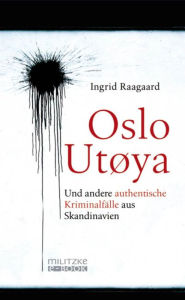 Title: Oslo/Utøya: Und andere authentische Kriminalfälle aus Skandinavien, Author: Ingrid Raagaard