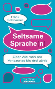 Title: Seltsame Sprache(n): Oder wie man am Amazonas bis drei zählt, Author: Frank Schweizer