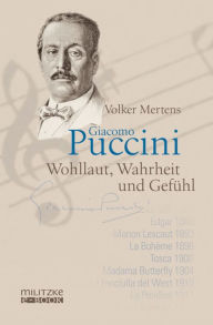 Title: Giacomo Puccini: Wohllaut, Wahrheit und Gefühl, Author: Volker Mertens