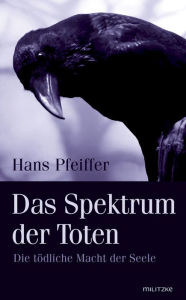 Title: Das Spektrum der Toten: Die tödliche Macht der Seele, Author: Hans Pfeiffer