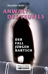 Title: Anwalt des Teufels: Der Fall Jürgen Bartsch, Author: Nicolette Bohn