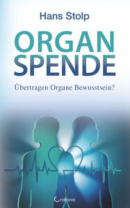 Title: Organspende: Übertragen Organe Bewusstsein?, Author: Hans Stolp