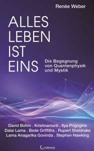 Title: Alles Leben ist eins - Die Begegnung von Quantenphysik und Mystik, Author: Renée Weber