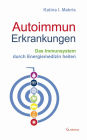 Autoimmunerkrankungen - Das Immunsystem durch Energiemedizin heilen