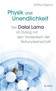 Title: Physik und Unendlichkeit: Der Dalai Lama im Dialog mit den Vordenkern der Naturwissenschaft, Author: Arthur Zajonc