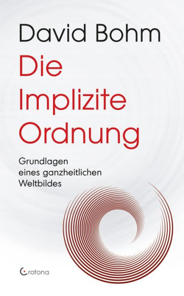 Die Implizite Ordnung - Grundlagen eines ganzheitlichen Weltbildes